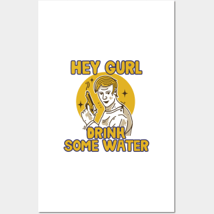 Hey Gurl, Drink Some Water Posters and Art